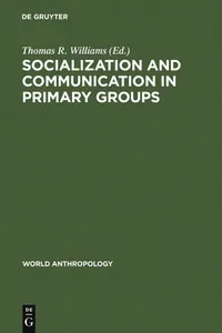 Buy Socialization and Communication in Primary Groups by Thomas R. Williams | Mouton De Gruyter | English Paperback Reprint | World Anthropology Series — BookShops.in