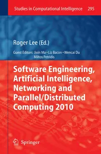 Buy Software Engineering, Artificial Intelligence, Networking and Parallel/Distributed Computing 2010: 295 (Studies in Computational Intelligence) by Roger Lee, Liz Bacon, Wencai Du | Springer | English | Paperback | 2010 Edition — BookShops.in