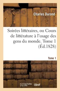 Buy Soirées Littéraires, ou Cours de Littérature à l'Usage des Gens du Monde. Tome 1 by Charles Durand | Hachette Livre BNF | French Paperback | Literary Criticism — BookShops.in