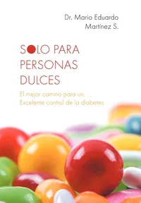 Buy Solo Para Personas Dulces: El Mejor Camino Para Un Excelente Control de La Diabetes by Mario Eduardo Martinez | Palibrio | Spanish Hardcover | Health & Wellness Book — BookShops.in