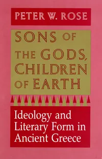 Buy Sons of the Gods, Children of Earth: Ideology and Literary Form in Ancient Greece by Peter W. Rose | Cornell University Press | Hardcover | Literary Theory & Criticism — BookShops.in
