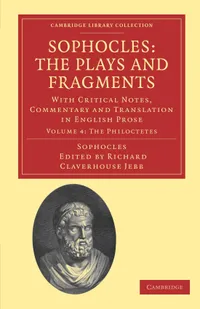 Buy Sophocles: The Plays and Fragments Volume 4 (Philoctetes) by Richard Claverhouse Jebb | Cambridge University Press | Hardcover | Reprint — BookShops.in