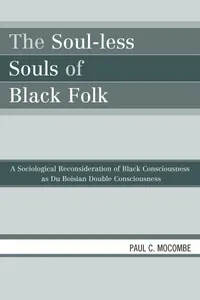 Buy The Soul-Less Souls of Black Folk: A Sociological Reconsideration of Black Consciousness As Du Boisian Double Consciousness by Paul C. Mocombe | Univ Pr of Amer | Hardcover | Sociology Textbook — BookShops.in
