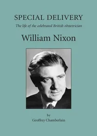 Buy Special Delivery: The Life of the Celebrated British Obstetrician, William Nixon by Geoffrey Chamberlain | Royal College of Obstetricians and Gynaecologists | English | Paperback | 2004 — BookShops.in