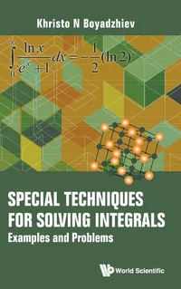 Buy Special Techniques For Solving Integrals: Examples And Problems by Khristo N. Boyadzhiev | World Scientific | English | Paperback — BookShops.in