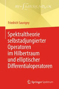 Buy Spektraltheorie selbstadjungierter Operatoren im Hilbertraum und elliptischer Differentialoperatoren by Friedrich Sauvigny | Springer Spektrum | German Hardcover | 2019 Edition | Higher Education Mathematics — BookShops.in