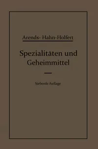 Buy Spezialitäten und Geheimmittel: Medizin, Technik, Kosmetik & Lebensmittel – Eduard Hahn, Johann Holfert, Georg Arends – Springer – German Hardcover – 7th Edition Reprint — BookShops.in
