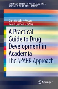 Buy A Practical Guide to Drug Development in Academia: The SPARK Approach by Daria Mochly-Rosen & Kevin Grimes | Springer | Hardcover | 2014 Edition — BookShops.in