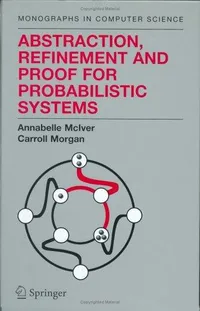 Buy Abstraction, Refinement and Proof for Probabilistic Systems by Annabelle McIver and Charles Carroll Morgan | Springer | Hardcover | 2005 Edition | Computers & Internet — BookShops.in