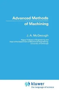 Buy Advanced Methods of Machining by J. A. McGeough | Springer Hardcover | 1988 Edition | Engineering & Manufacturing Reference — BookShops.in