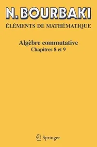 Buy Algèbre Commutative: Chapitres 8 et 9 by N. Bourbaki - Springer French Hardcover Higher Education Mathematics Textbook — BookShops.in