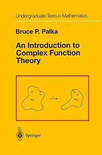 Buy An Introduction to Complex Function Theory (Undergraduate Texts in Mathematics) by Bruce P. Palka | Springer | English Hardcover Edition — BookShops.in