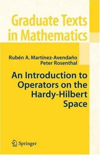 Buy An Introduction to Operators on the Hardy-Hilbert Space (Graduate Texts in Mathematics) by Ruben A. Martinez-Avendano & Peter Rosenthal | Springer | Hardcover | 2007 Edition | English — BookShops.in