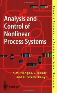 Buy Analysis and Control of Nonlinear Process Systems by Katalin M. Hangos, József Bokor, Gábor Szederkényi | Springer | English | Hardcover | 2004 Edition | Instrumentation & Control Engineering Textbook — BookShops.in