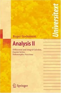 Buy Analysis II: Differential and Integral Calculus, Fourier Series, Holomorphic Functions by Roger Godement, Springer Nature, 2005 Hardcover, Higher Education Mathematics Textbook — BookShops.in
