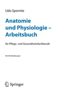 Buy Anatomie und Physiologie - Arbeitsbuch: Für Pflege- und Gesundheitsfachberufe by Udo M. Spornitz | Springer-Verlag | German Hardcover | 2009 Edition — BookShops.in