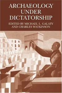 Buy Archaeology Under Dictatorship by Michael L. Galaty and Charles Watkinson | Hardcover | Kluwer Academic/Plenum Publishers | Politics & Archaeology — BookShops.in