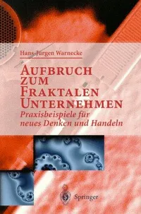Buy Aufbruch zum Fraktalen Unternehmen: Praxisbeispiele für neues Denken und Handeln by Hans J. Warnecke – Springer-Verlag Hardcover German Business & Economics Book — BookShops.in