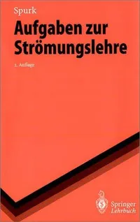 Buy Aufgaben zur Strömungslehre (Springer-Lehrbuch) by H. Marschall and Joseph H. Spurk | Springer-Verlag | Hardcover | 2nd Edition | German | Engineering Textbook — BookShops.in