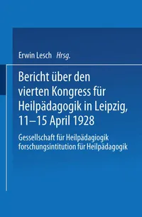 Buy Bericht über den Vierten Kongress für Heilpädagogik in Leipzig, 11.–15. April 1928: Gesellschaft für Heilpädagogik Forschungsinstitution für Heilpädagogik by Erwin Lesch | Springer-Verlag | German Hardcover | Education History — BookShops.in