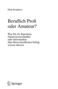Buy Beruflich Profi oder Amateur?: Was Sie als Ingenieur, Naturwissenschaftler oder Informatiker über Ihren beruflichen Erfolg wissen müssen (VDI-Buch) by Dirk Preußners | Springer-Verlag | German Hardcover | Career Development for Engineers & Scientists — BookShops.in