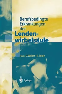 Buy Berufsbedingte Erkrankungen der Lendenwirbelsäule by D. Wolter and K. Seide | Springer-Verlag Hardcover | German Medical Reference on Occupational Lumbar Spine Disorders — BookShops.in