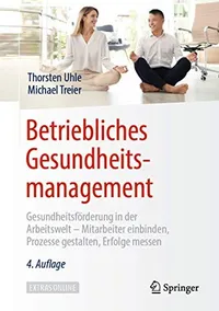 Buy Betriebliches Gesundheitsmanagement by Thorsten Uhle & Michael Treier | Springer | German Hardcover Textbook | 4th Edition 2019 | Workplace Health Promotion — BookShops.in