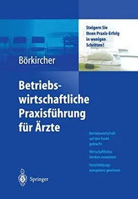 Buy Betriebswirtschaftliche Praxisführung für Ärzte: Steigern Sie Ihren Praxis-Erfolg in wenigen Schritten by K. Ahlers, Helmut Börkircher, H. Cox - Springer Verlag Hardcover 2004 Edition German Medicine & Health Sciences Textbook — BookShops.in