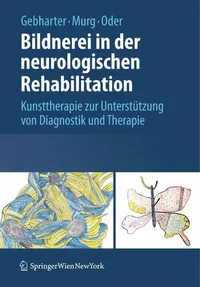 Buy Bildnerei in der neurologischen Rehabilitation: Kunsttherapie für Diagnostik und Therapie | Elisabeth Gebharter, Monika Murg, Walter Oder | Springer Verlag | German Hardcover 2009 — BookShops.in