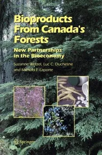 Buy Bioproducts from Canada's Forests: New Partnerships in the Bioeconomy (HB) by Suzanne Wetzel, Luc C. Duchesne, Michael F. Laporte | Springer | Hardcover | 2006 Edition | Environmental Studies Textbook — BookShops.in