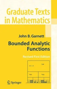 Buy Bounded Analytic Functions by John Garnett | Graduate Texts in Mathematics | Springer Hardcover | 9780387336213 — BookShops.in