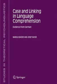 Buy Case and Linking in Language Comprehension: Evidence from German | Markus Bader, Josef Bayer | Springer | Hardcover | 2006 | Studies in Theoretical Psycholinguistics — BookShops.in