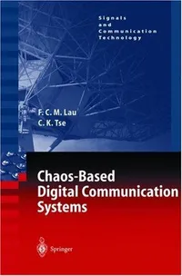 Buy Chaos-Based Digital Communication Systems: Operating Principles, Analysis Methods, and Performance Evaluation by Francis C. M. Lau and Chi K. Tse | Springer | Hardcover | 2003 Edition | Engineering Textbook — BookShops.in