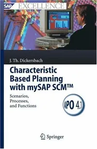 Buy Characteristic Based Planning With Mysap Scmtm: Scenarios, Processes, and Functions by Jörg Thomas Dickersbach | Springer | Hardcover | 2005 Edition | SAP Excellence Series — BookShops.in