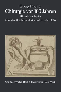 Buy Chirurgie vor 100 Jahren: Historische Studie über das 18. Jahrhundert - Gerd Fischer, R. Winau | Springer-Verlag | German Hardcover Reprint — BookShops.in