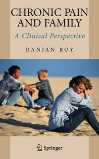 Buy Chronic Pain and Family: A Clinical Perspective (HB) by Ranjan Roy | Springer | Hardcover | 2006 Edition | Medicine & Health Sciences — BookShops.in