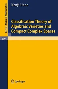 Buy Classification Theory of Algebraic Varieties and Compact Complex Spaces by P. Cherenack and K. Ueno | Springer | Hardcover | 1975 Edition | Science & Mathematics — BookShops.in