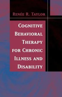 Buy Cognitive Behavioral Therapy for Chronic Illness and Disability by Renee R. Taylor | Springer Hardcover | 2006 Edition | Society & Social Sciences Book — BookShops.in