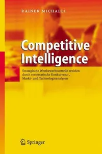 Buy Competitive Intelligence by Rainer Michaeli: Strategic Market & Technology Analysis (German, Hardcover, 2006 Edition) | Springer | Bookshops.in — BookShops.in