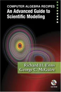 Buy Computer Algebra Recipes: An Advanced Guide to Scientific Modeling by Richard H. Enns and George C. McGuire | Springer Hardcover 2007 Edition | Science & Mathematics Book — BookShops.in