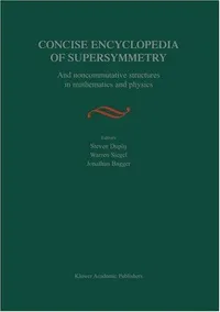 Buy Concise Encyclopedia of Supersymmetry: And Noncommutative Structures in Mathematics and Physics by S. Duplij (Hardcover, Springer) | Bookshops.in — BookShops.in