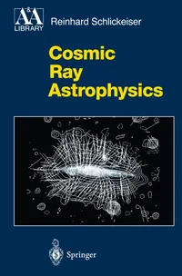 Buy Cosmic Ray Astrophysics by Reinhard Schlickeiser | Springer Hardcover | Astronomy & Astrophysics Textbook for Graduate Students & Researchers — BookShops.in