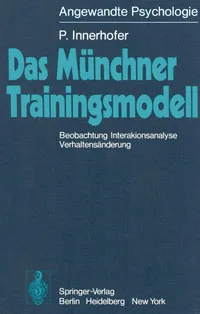 Buy Das Münchner Trainingsmodell: Beobachtung Interaktionsanalyse Verhaltensänderung by P. Innerhofer - Springer-Verlag German Hardcover - Applied Psychology & Healthy Living Book — BookShops.in
