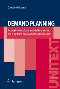 Buy Demand Planning: Processes, Methodologies and Mathematical Models for Commercial Demand Management by Damiano Milanato | Springer Verlag | Italian Language | 2008 Edition | Paperback — BookShops.in