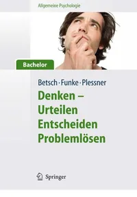 Buy Allgemeine Psychologie Fur Bachelor: Denken - Urteilen, Entscheiden, Problemlosen (Springer-lehrbuch) by Tilmann Betsch, Joachim Funke, Henning Plessner | Hardcover | German | Springer Nature | Exam Preparation — BookShops.in
