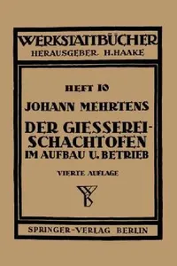 Buy Der Gießerei-Schachtofen im Aufbau und Betrieb (Werkstattbücher) by J. Mehrtens | Springer-Verlag | German Hardcover Engineering Book — BookShops.in