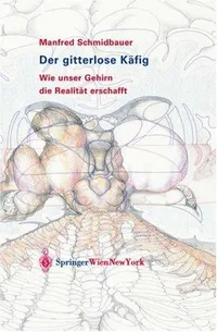 Buy Der gitterlose Käfig: Wie unser Gehirn die Realität erschafft by Manfred Schmidbauer | Springer Verlag | German Hardcover | Neuroscience Book — BookShops.in