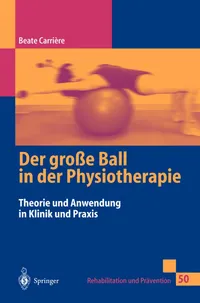 Buy Der Große Ball in Der Physiotherapie: Theorie Und Anwendung in Klinik Und Praxis by Beate Carrière | Springer Nature | German Hardcover | 1999 Edition | Physiotherapy Textbook — BookShops.in