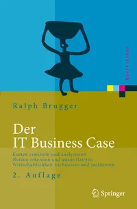 Buy Der IT Business Case: Kosten erfassen und analysieren - Nutzen erkennen und quantifizieren - Wirtschaftlichkeit nachweisen und realisieren by Ralf Brugger | Springer | German Hardcover | 2nd Edition | Business & Finance Management — BookShops.in