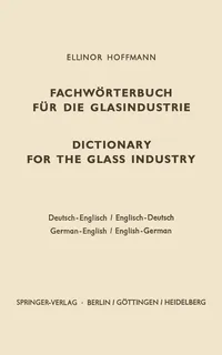 Buy Dictionary for the Glass Industry / Fachwörterbuch für die Glasindustrie: German-English English-German by Ellinor Hoffmann | Springer-Verlag | Hardcover | Engineering Reference — BookShops.in